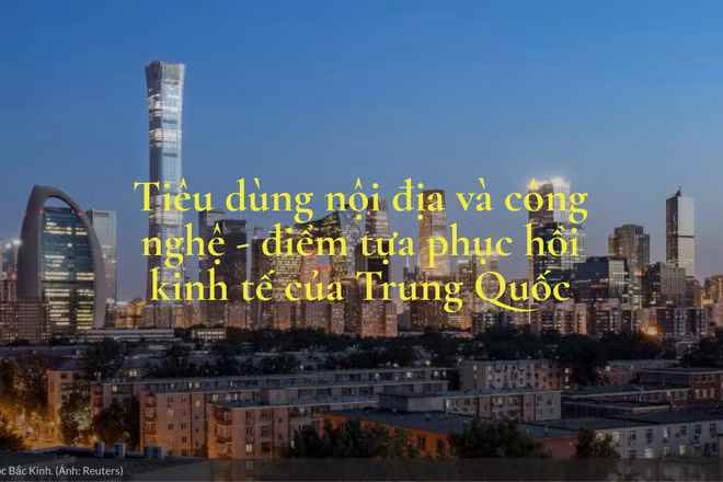 Tiêu dùng nội địa và công nghệ - điểm tựa phục hồi kinh tế của Trung Quốc