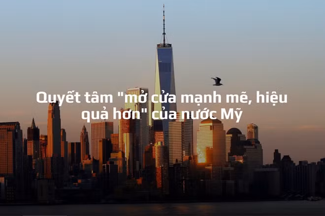 Quyết tâm "mở cửa mạnh mẽ, hiệu quả hơn" của nước Mỹ