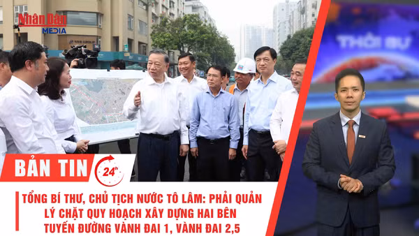 [Video] Thời sự 24h ngày 10/10/2026: Tổng Bí thư, Chủ tịch nước Tô Lâm: Hà Nội phải quản lý chặt quy hoạch xây dựng hai bên tuyến đường Vành đai 1, Vành đai 2,5