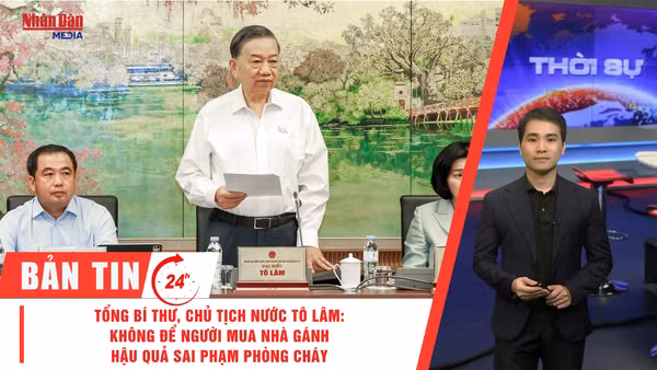 [Video] Thời sự 24h ngày 26/10/2026: Tổng Bí thư, Chủ tịch nước Tô Lâm: Không để người mua nhà gánh hậu quả sai phạm phòng cháy