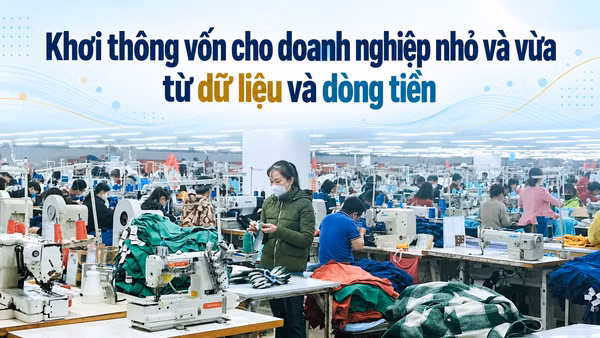 Khơi thông vốn cho doanh nghiệp nhỏ và vừa từ dữ liệu và dòng tiền.