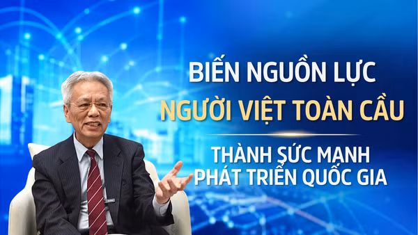 Biến nguồn lực người Việt toàn cầu thành sức mạnh phát triển quốc gia