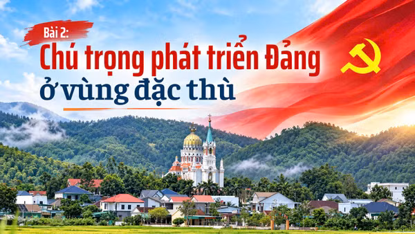 Bài 2: Chú trọng phát triển Đảng ở vùng đặc thù
