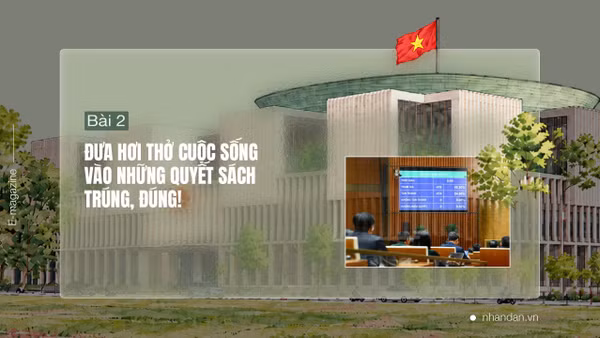 Bài 2: Đưa hơi thở cuộc sống vào những quyết sách trúng, đúng