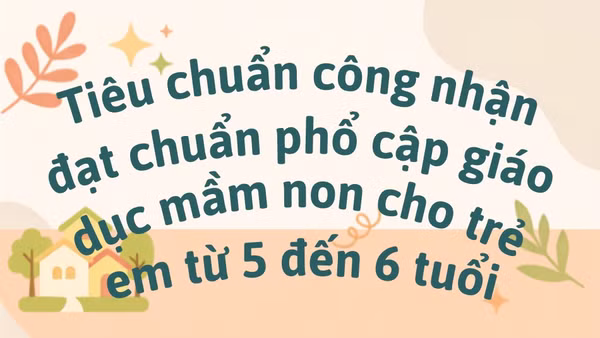 [Infographic] Tiêu chuẩn công nhận đạt chuẩn phổ cập giáo dục mầm non cho trẻ em từ 5 đến 6 tuổi