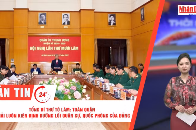 [Video] Thời sự 24h ngày 4/12/2025: Tổng Bí thư Tô Lâm: Toàn quân phải luôn kiên định đường lối quân sự, quốc phòng của Đảng