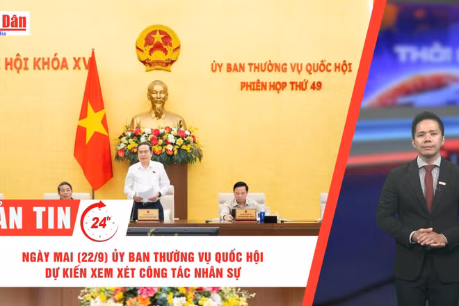 [Video] Thời sự 24h ngày 21/9/2025: Ngày mai (22/9) Ủy ban Thường vụ Quốc hội dự kiến xem xét công tác nhân sự