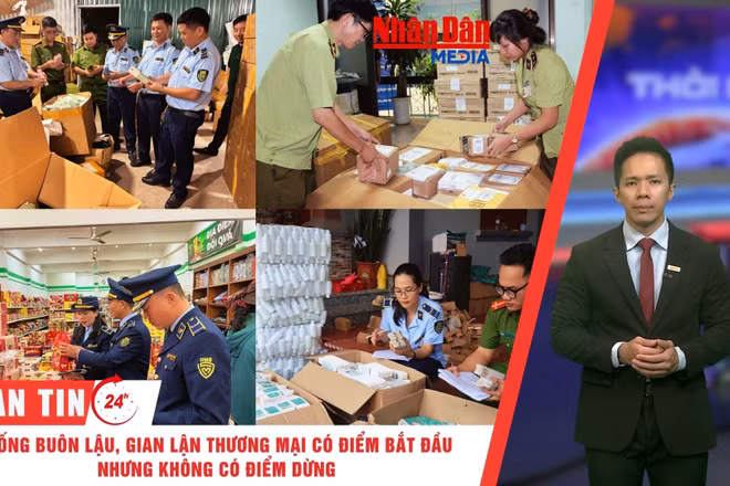 [Video] Thời sự 24h ngày 7/7/2026: Chống buôn lậu, gian lận thương mại có điểm bắt đầu, nhưng không có điểm dừng