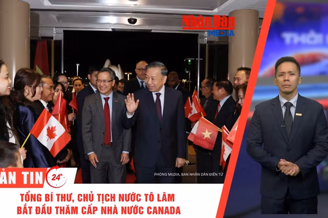 [Video] Thời sự 24h ngày 24/9/2026: Tổng Bí thư, Chủ tịch nước Tô Lâm bắt đầu thăm cấp Nhà nước Canada