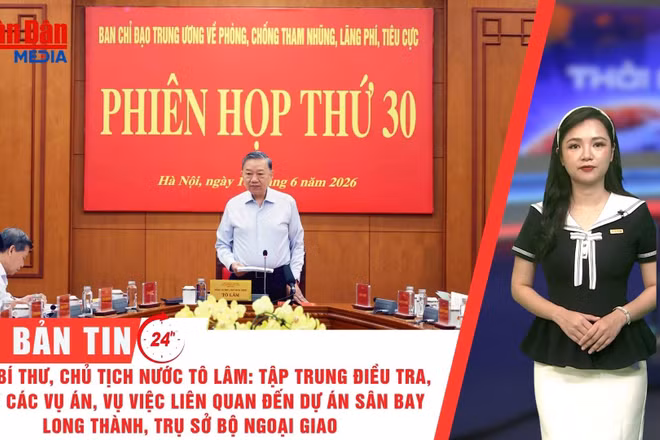 [Video] Thời sự 24h ngày 18/6/2026: Tổng Bí thư, Chủ tịch Tô Lâm: Tập trung điều tra, xử lý các vụ án, vụ việc liên quan dự án sân bay Long Thành, trụ sở Bộ Ngoại giao