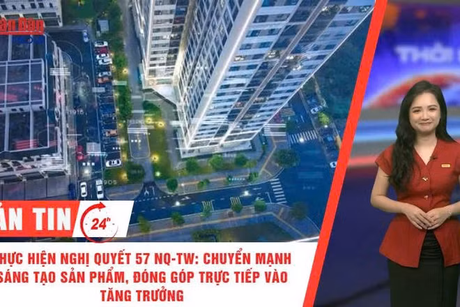 [Video] Thời sự 24h ngày 12/7/2026: Thực hiện nghị quyết 57 NQ-TW: Chuyển mạnh sang tạo sản phẩm, đóng góp trực tiếp vào tăng trưởng