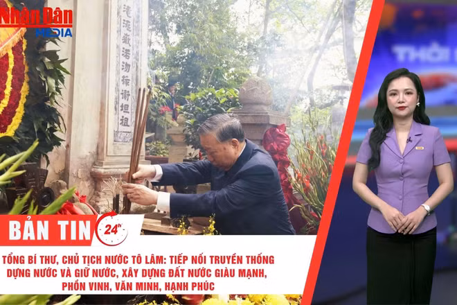 Thời sự 24h ngày 26/4/2026: Tổng Bí thư, Chủ tịch nước Tô Lâm: Tiếp nối truyền thống dựng nước và giữ nước, xây dựng đất nước giàu mạnh, phồn vinh, văn minh, hạnh phúc