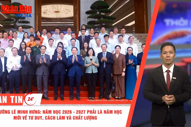 [Video] Thời sự 24h ngày 27/8/2026: Thủ tướng Lê Minh Hưng: Năm học 2026-2027 phải là năm học mới về tư duy, cách làm và chất lượng 