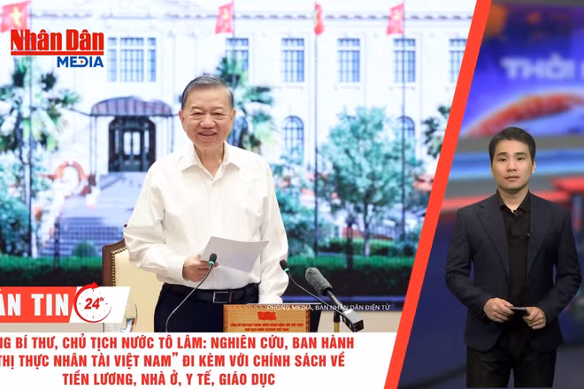 [Video] Thời sự 24h ngày 24/8/2026: Tổng Bí thư, Chủ tịch nước Tô Lâm: Nghiên cứu ban hành “Thị thực nhân tài Việt Nam” đi kèm với chính sách về tiền lương, nhà ở, y tế, giáo dục 