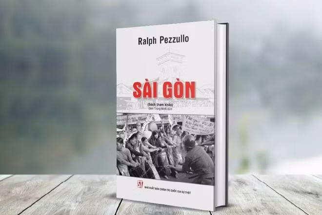 Cuốn sách Sài Gòn của Ralph Pezzullo vừa được Nhà xuất bản Chính trị quốc gia Sự thật tổ chức dịch và xuất bản.