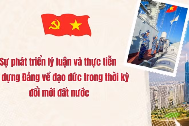Sự phát triển lý luận và thực tiễn xây dựng Đảng về đạo đức trong thời kỳ đổi mới đất nước