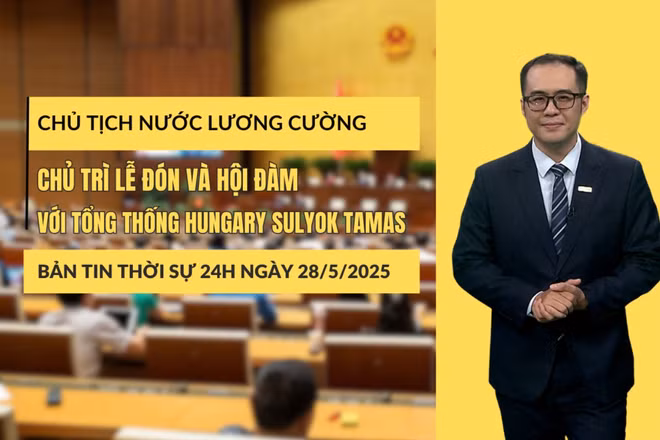 [Video] Thời sự 24h ngày 28/5/2025: Chủ tịch nước Lương Cường chủ trì lễ đón và hội đàm với Tổng thống Hungary Sulyok Tamas