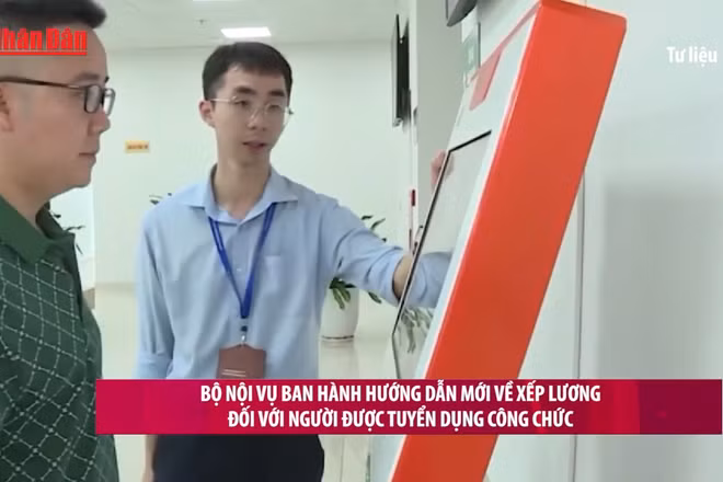 [Video] Ban hành hướng dẫn mới về xếp lương đối với người được tuyển dụng công chức