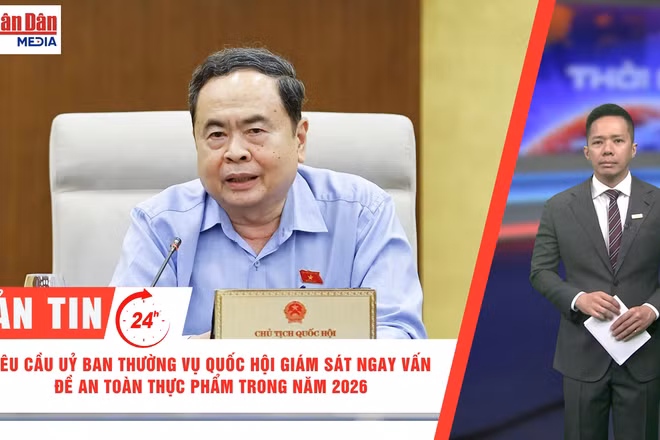 [Video] Thời sự 24h ngày 2/4/2026: Yêu cầu Ủy ban Thường vụ Quốc hội giám sát ngay vấn đề an toàn thực phẩm trong năm 2026
