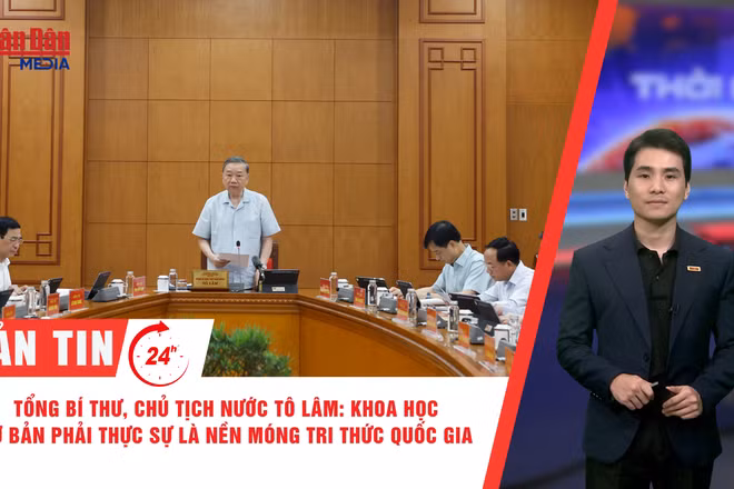 Video] Thời sự 24h ngày 25/5/2026: Tổng Bí thư, Chủ tịch nước Tô Lâm: Khoa học cơ bản phải thực sự là nền móng tri thức Quốc gia 
