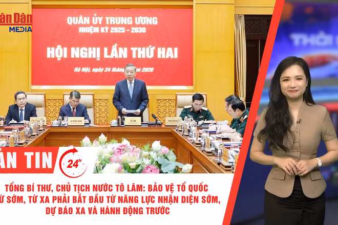 [Video] Thời sự 24h ngày 24/6/2026: Tổng Bí thư, Chủ tịch nước Tô Lâm: Bảo vệ Tổ quốc từ sớm, từ xa phải bắt đầu từ năng lực nhận diện sớm, dự báo xa và hành động trước