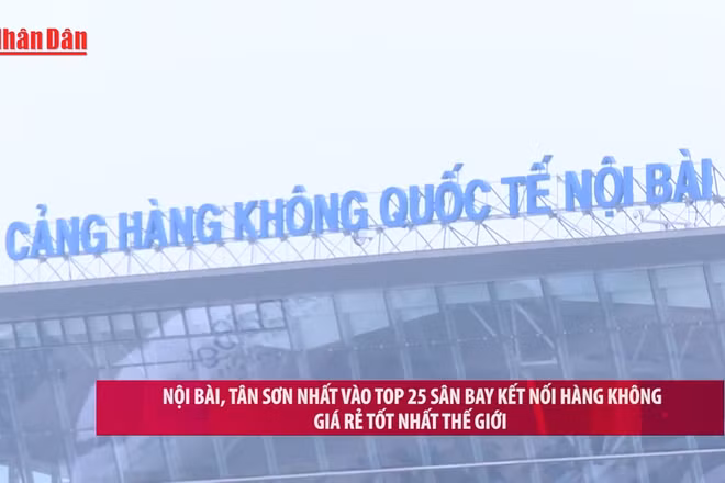 [Video] Nội Bài, Tân Sơn Nhất vào Top 25 sân bay kết nối hàng không giá rẻ tốt nhất thế giới