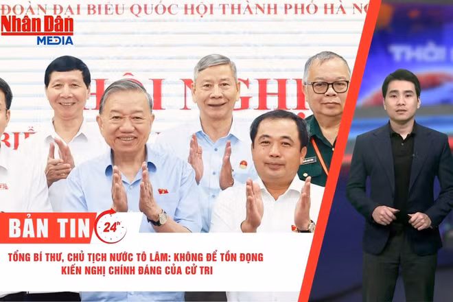 [Video] Thời sự 24h ngày 4/5: Tổng Bí thư, Chủ tịch nước Tô Lâm: Không để tồn đọng kiến nghị chính đáng của cử tri
