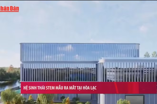 [Video] Hệ sinh thái STEM mẫu ra mắt tại Hòa Lạc