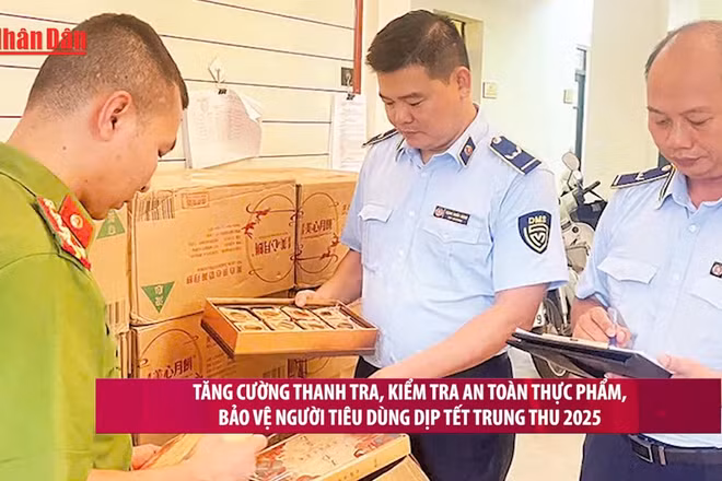 [Video] Tăng cường thanh tra, kiểm tra an toàn thực phẩm, bảo vệ người tiêu dùng dịp Tết Trung thu 2025