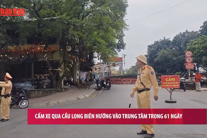 [Video] Cấm xe qua cầu Long Biên hướng vào trung tâm trong 61 ngày