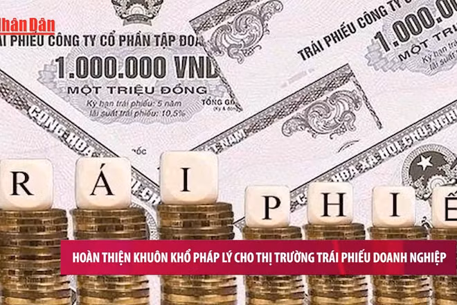 [Video] Hoàn thiện khuôn khổ pháp lý cho thị trường trái phiếu doanh nghiệp