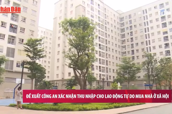 [Video] Đề xuất công an xác nhận thu nhập cho lao động tự do mua nhà ở xã hội