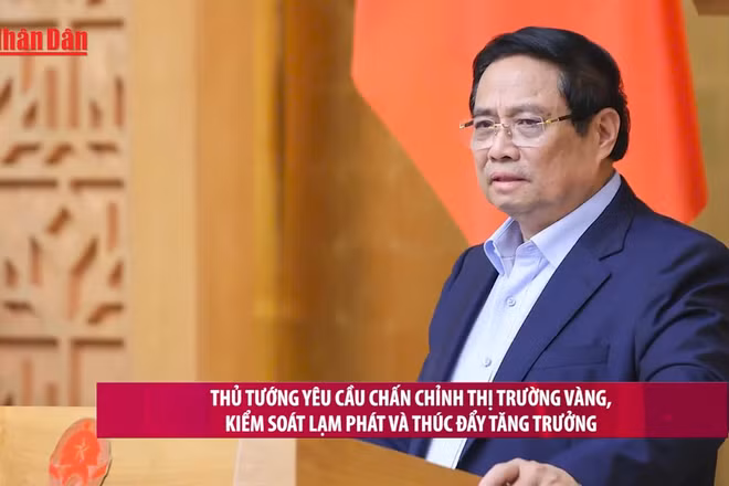 [Video] Thủ tướng yêu cầu chấn chỉnh thị trường vàng, kiểm soát lạm phát và thúc đẩy tăng trưởng