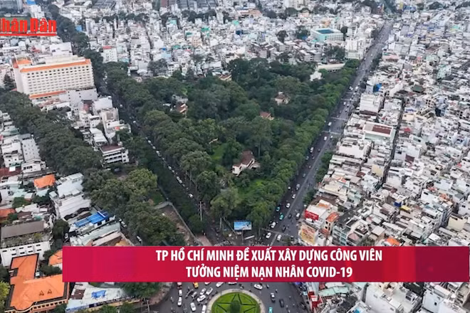 [Video] Thành phố Hồ Chí Minh đề xuất xây dựng công viên tưởng niệm nạn nhân Covid-19 