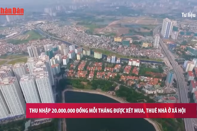 [Video] Thu nhập 20.000.000 đồng mỗi tháng được xét mua, thuê nhà ở xã hội