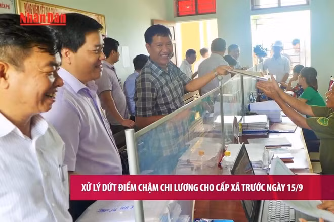 [Video] Xử lý dứt điểm chậm chi lương cho cấp xã trước ngày 15/9/2025