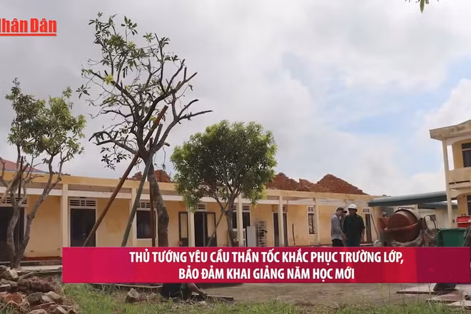 [Video] Thủ tướng yêu cầu thần tốc khắc phục trường lớp, bảo đảm khai giảng năm học mới 