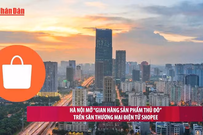 [Video] Hà Nội mở “Gian hàng sản phẩm Thủ đô” trên sàn thương mại điện tử Shopee 