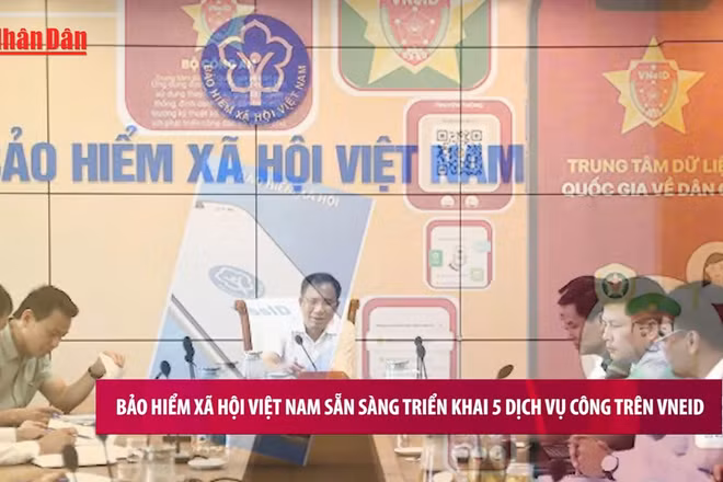 [Video] Bảo hiểm xã hội Việt Nam sẵn sàng triển khai 5 dịch vụ công trên VNeID
