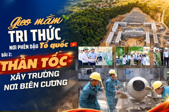 Bài 2: Thần tốc xây trường nơi biên cương