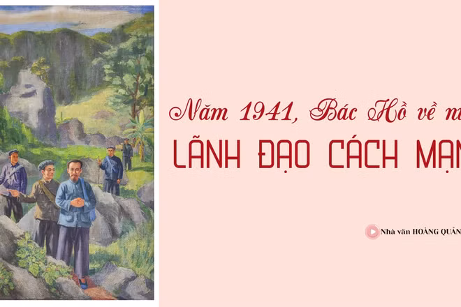 Năm 1941, Bác Hồ về nước lãnh đạo cách mạng