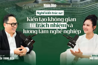 Nghề kiến trúc sư: kiến tạo không gian từ trách nhiệm và lương tâm nghề nghiệp