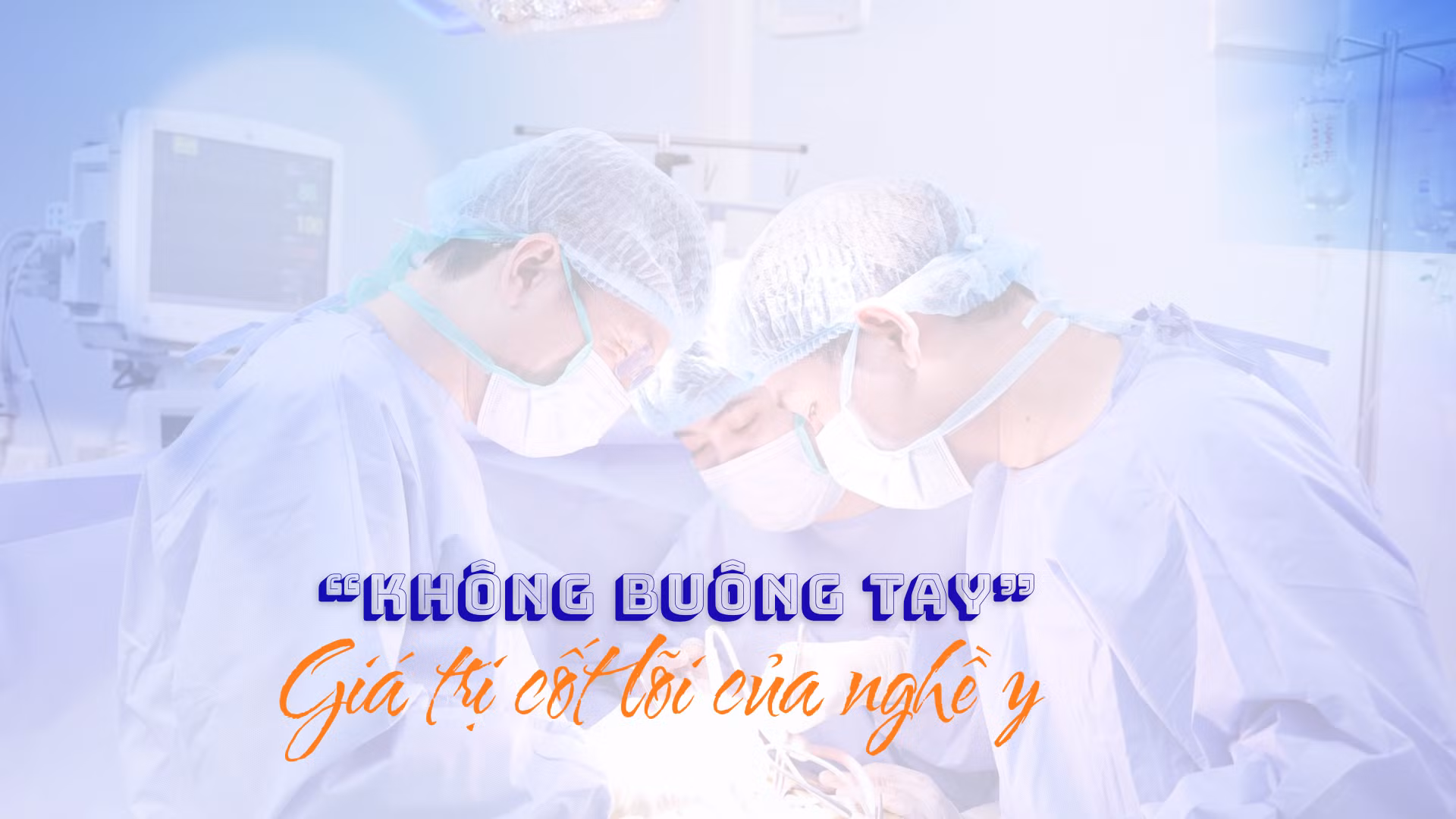 “Không buông tay” – Giá trị cốt lõi của nghề y