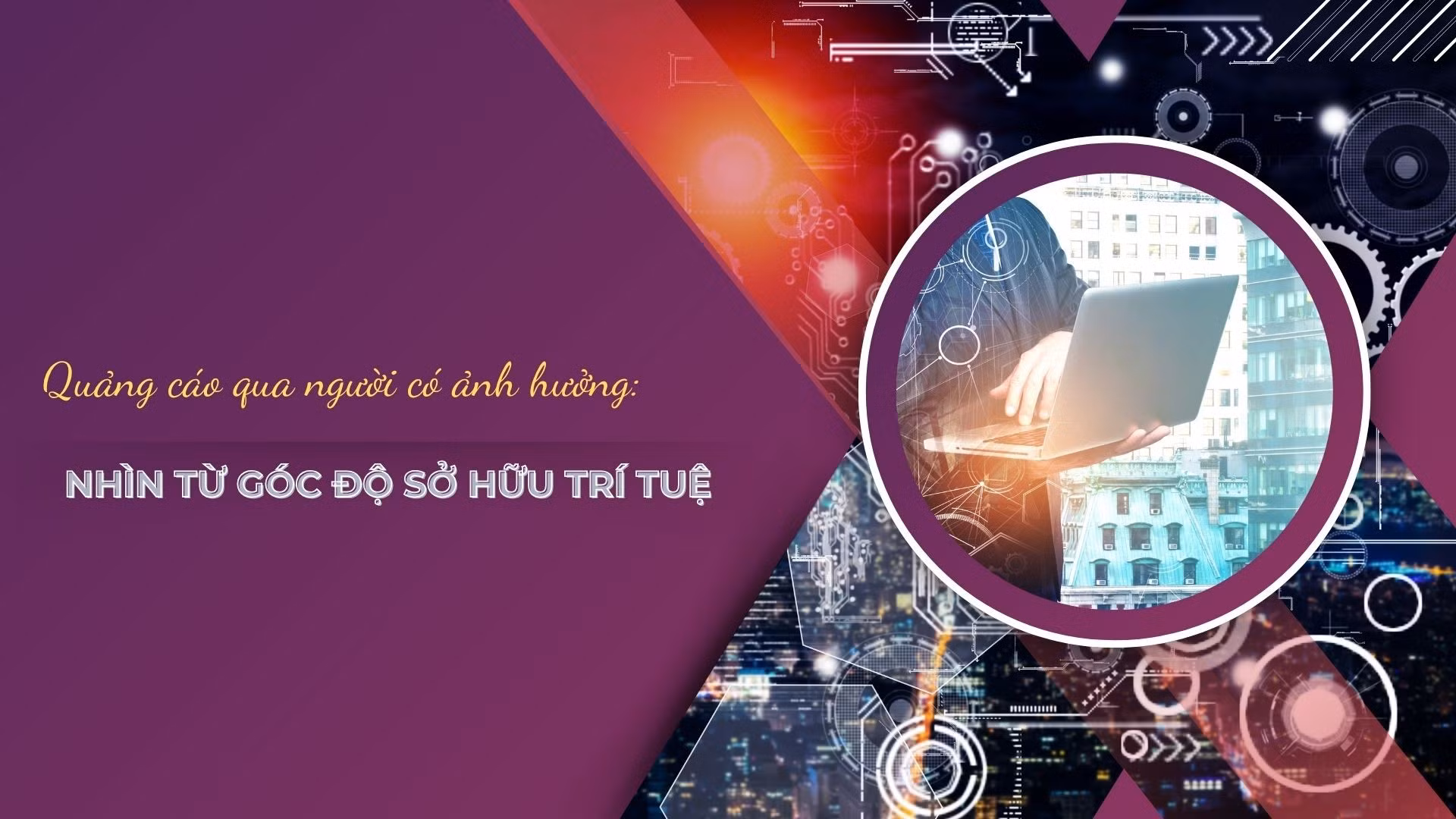 Quảng cáo qua người có ảnh hưởng: Nhìn từ góc độ sở hữu trí tuệ