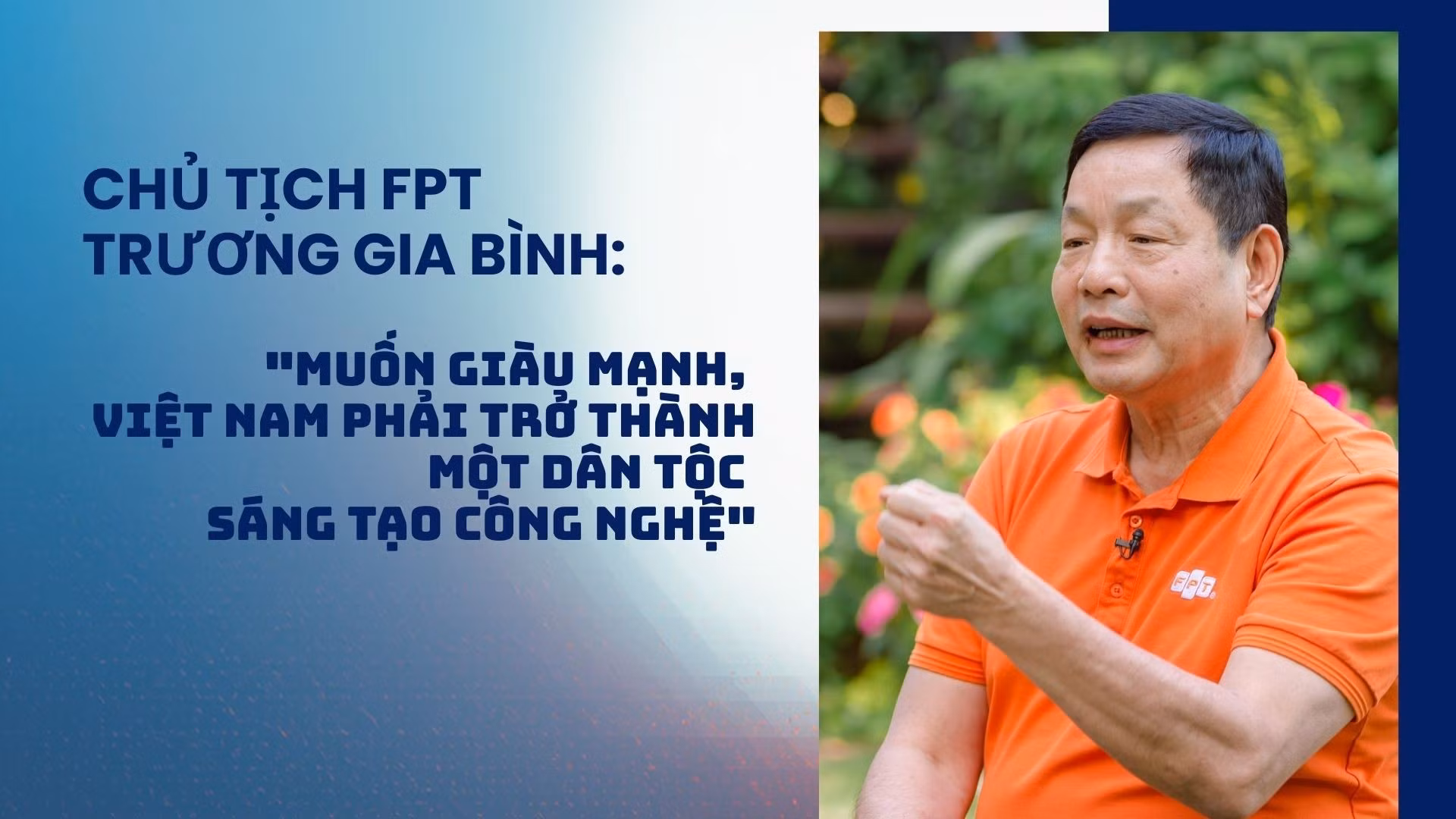 Chủ tịch FPT Trương Gia Bình: "Muốn giàu mạnh, Việt Nam phải trở thành một dân tộc sáng tạo công nghệ".