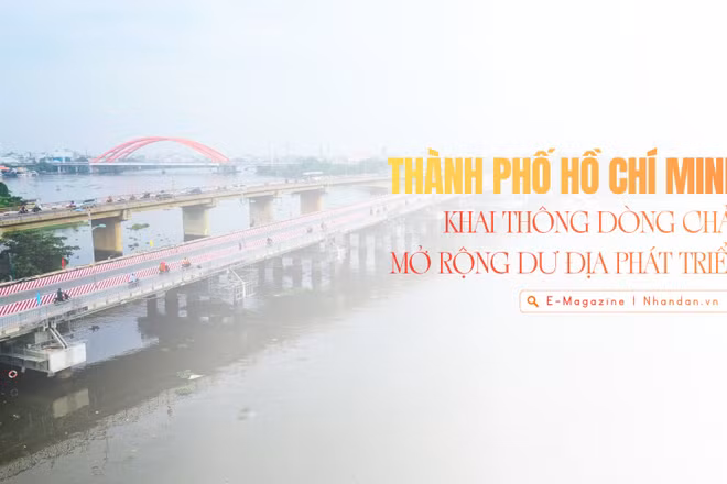 Thành phố Hồ Chí Minh đột phá nâng cầu Mở lối cho sông, mở dư địa phát triển 