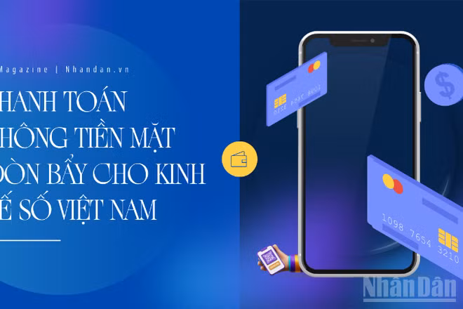 Thanh toán không tiền mặt - Đòn bẩy cho kinh tế số Việt Nam