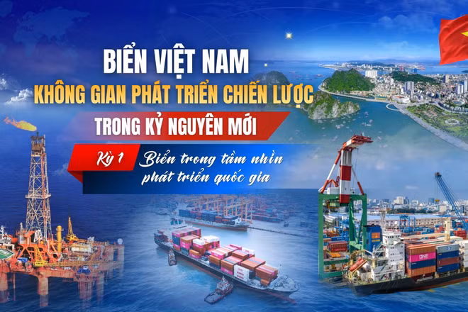 Kỳ 1: Biển trong tầm nhìn phát triển quốc gia