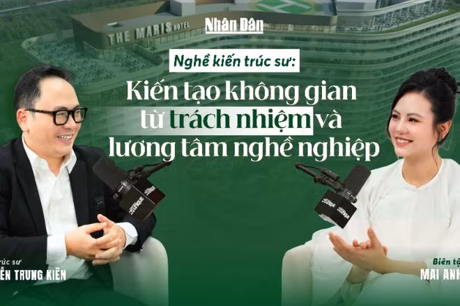 Nghề kiến trúc sư: kiến tạo không gian từ trách nhiệm và lương tâm nghề nghiệp
