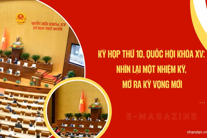 Kỳ họp thứ 10, Quốc hội khóa XV: Nhìn lại một nhiệm kỳ, mở ra kỳ vọng mới